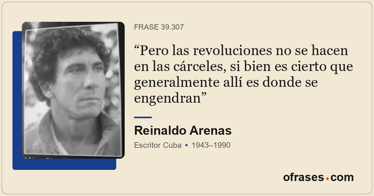 Pero las revoluciones no se hacen en las cárceles, si bien es cierto que general...