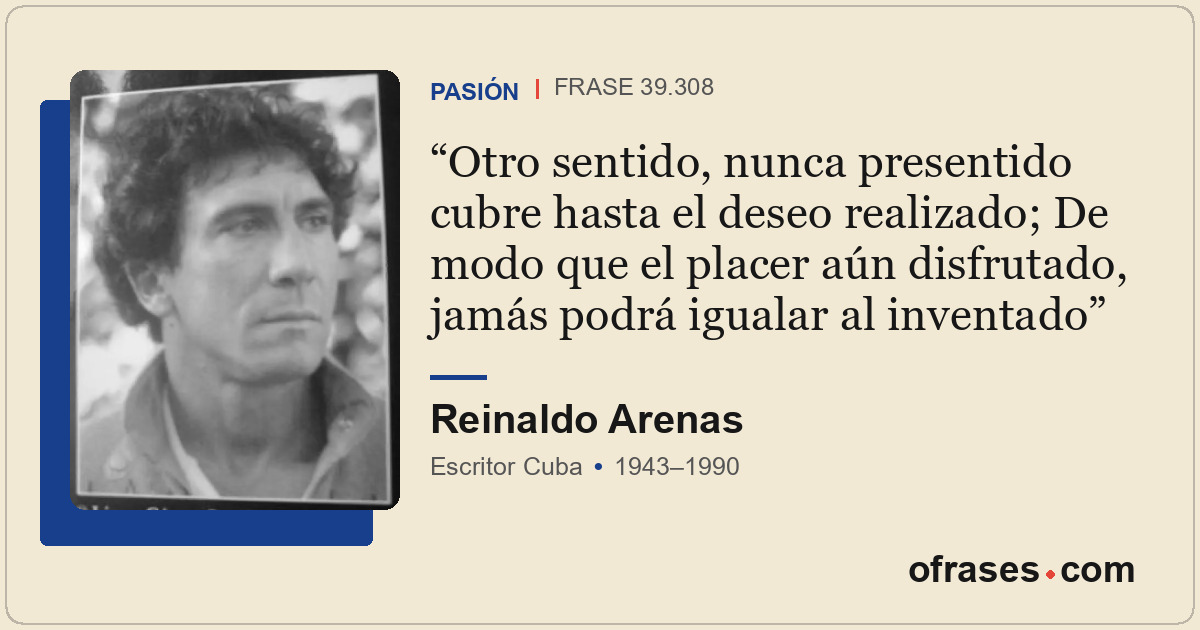 Otro sentido, nunca presentido cubre hasta el deseo realizado; De modo que el pl...