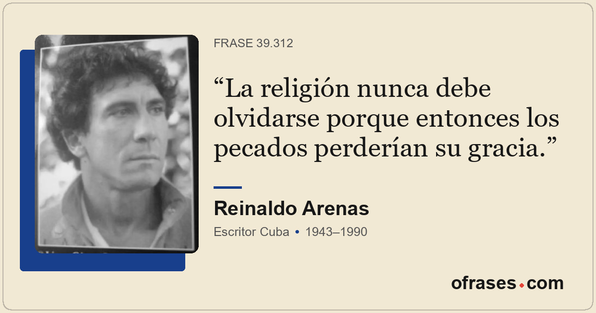 La religión nunca debe olvidarse porque entonces los pecados perderían su gracia...