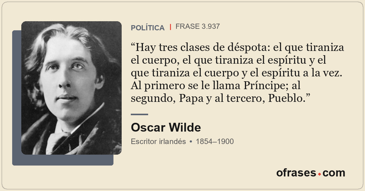 Hay tres clases de déspota: el que tiraniza el cuerpo, el que tiraniza el espíri...