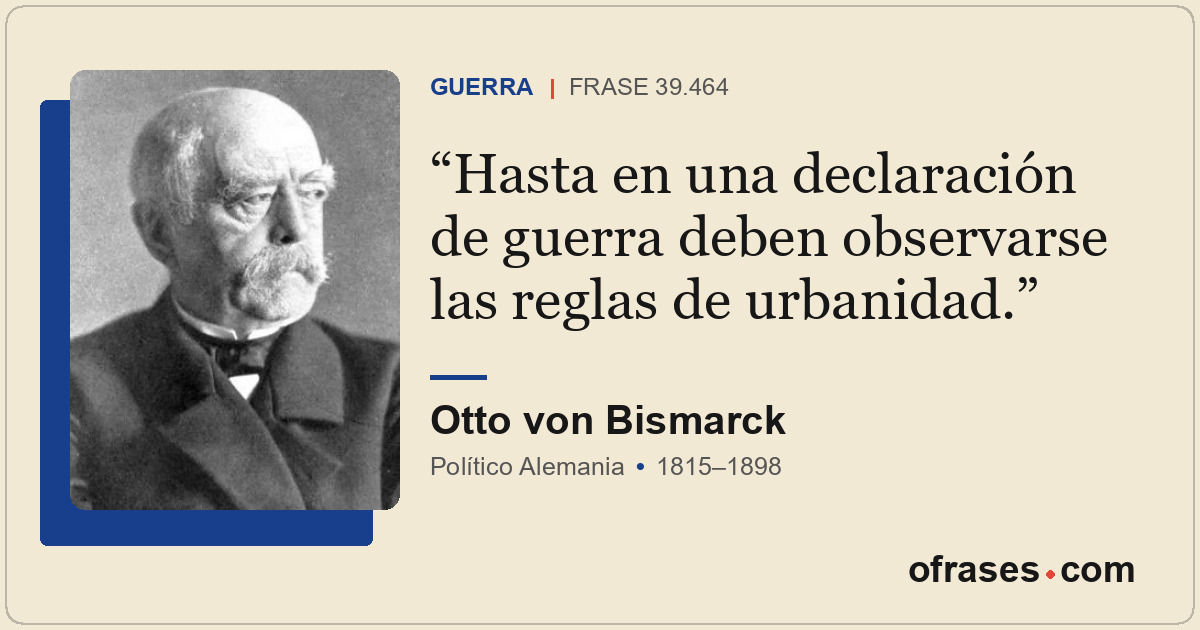Hasta en una declaración de guerra deben observarse las reglas de urbanidad.