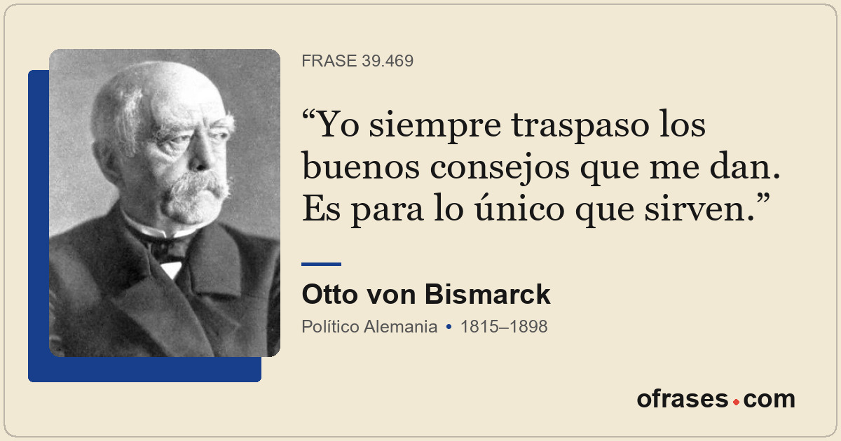 Yo siempre traspaso los buenos consejos que me dan. Es para lo único que sirven.