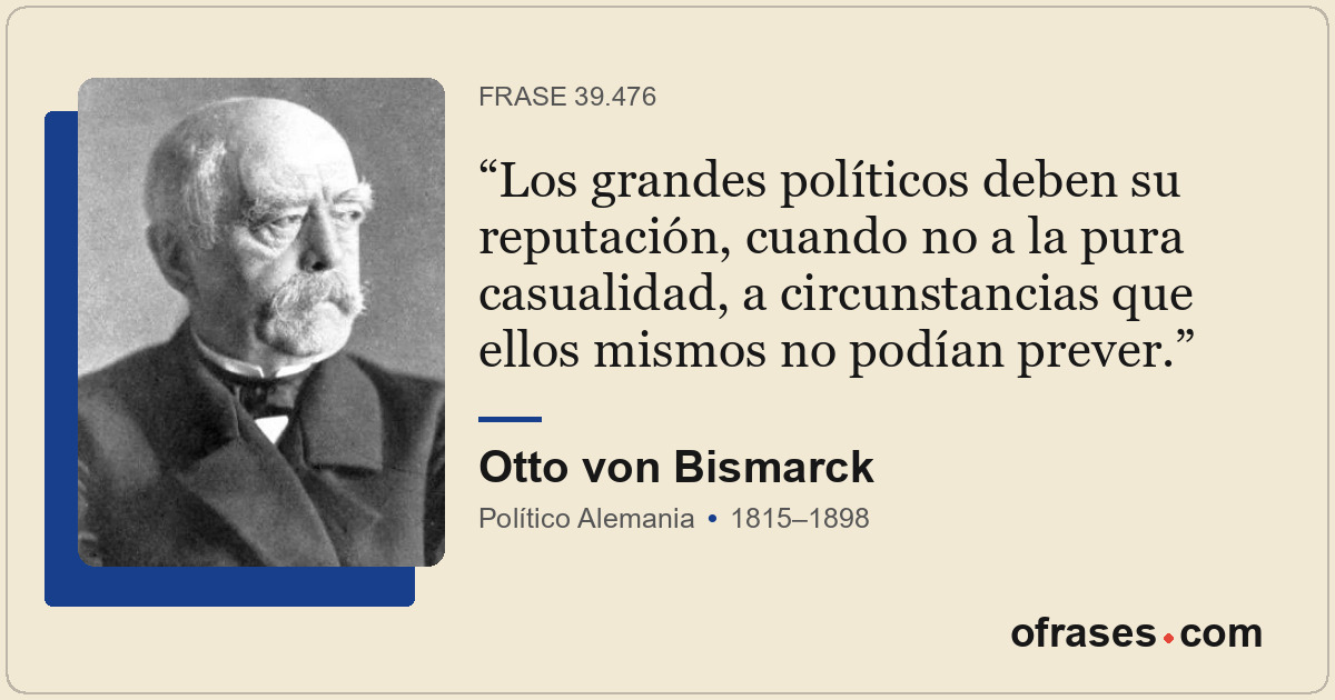 Los grandes políticos deben su reputación, cuando no a la pura casualidad, a cir...