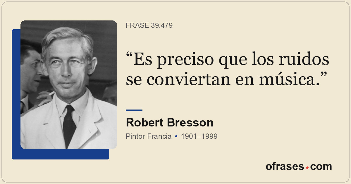 Es preciso que los ruidos se conviertan en música.