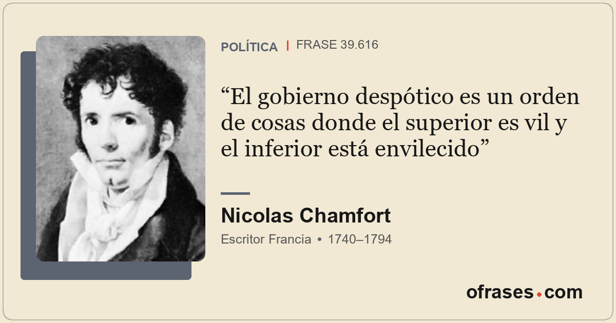 El gobierno despótico es un orden de cosas donde el superior es vil y el inferio...