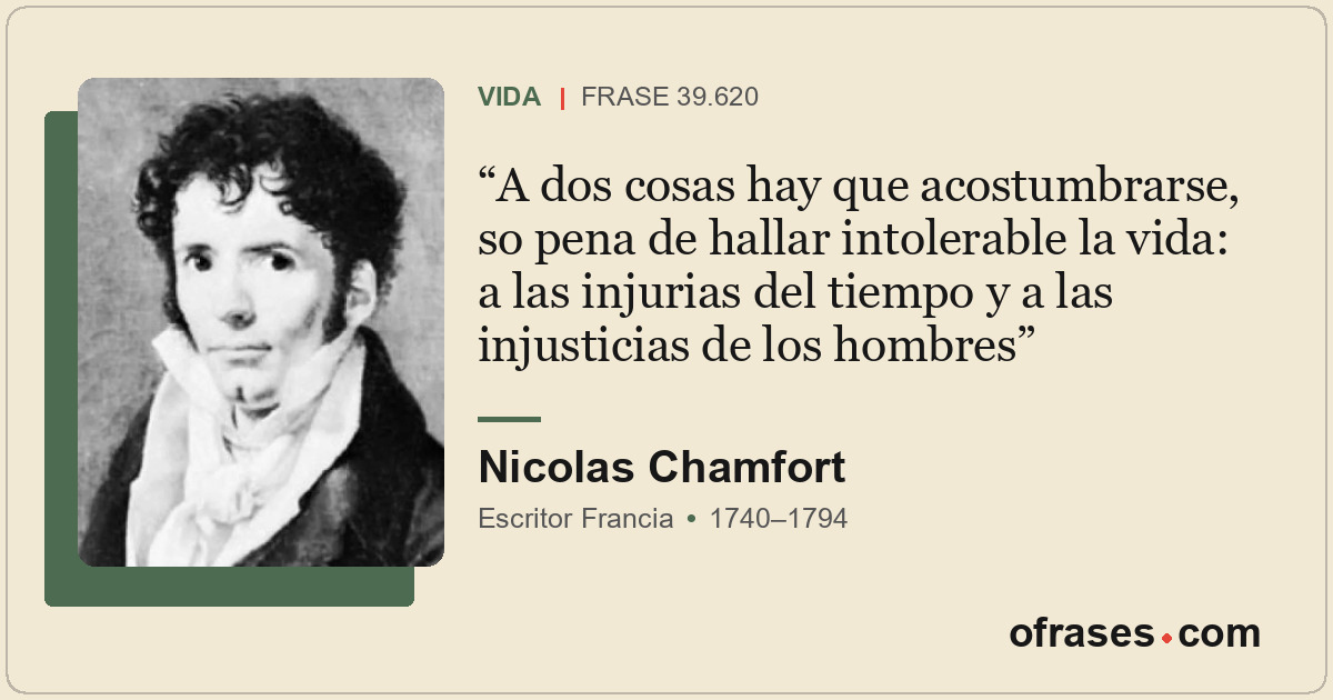A dos cosas hay que acostumbrarse, so pena de hallar intolerable la vida: a las...