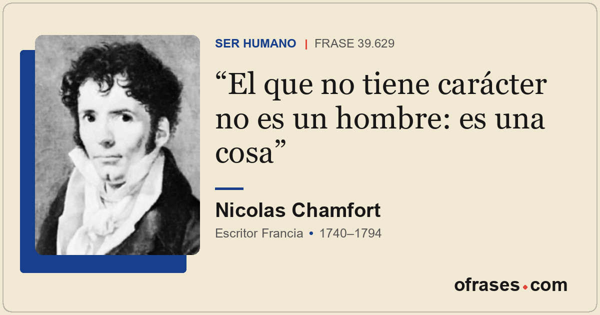 El que no tiene carácter no es un hombre: es una cosa