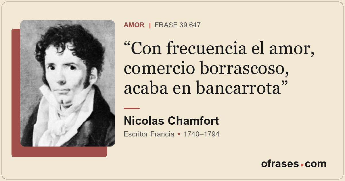 Con frecuencia el amor, comercio borrascoso, acaba en bancarrota