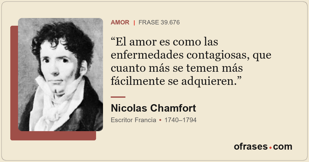 El amor es como las enfermedades contagiosas, que cuanto más se temen más fácilm...
