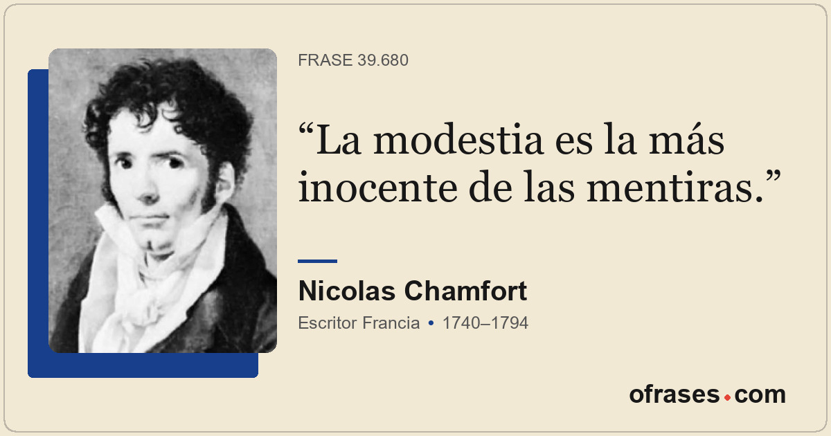 La modestia es la más inocente de las mentiras.