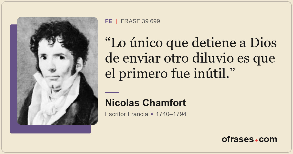 Lo único que detiene a Dios de enviar otro diluvio es que el primero fue inútil.