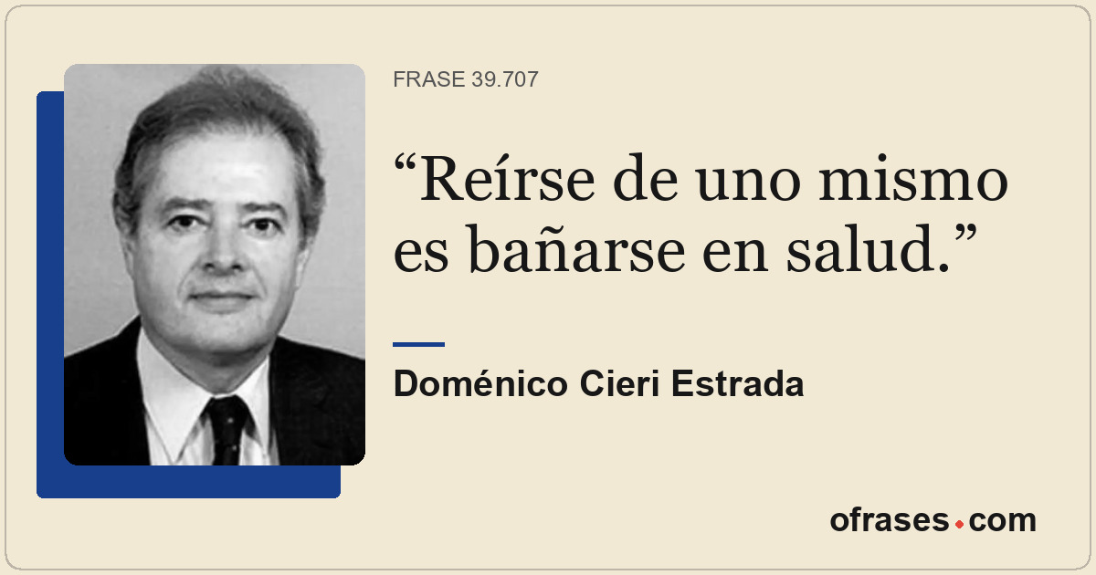 Reírse de uno mismo es bañarse en salud.