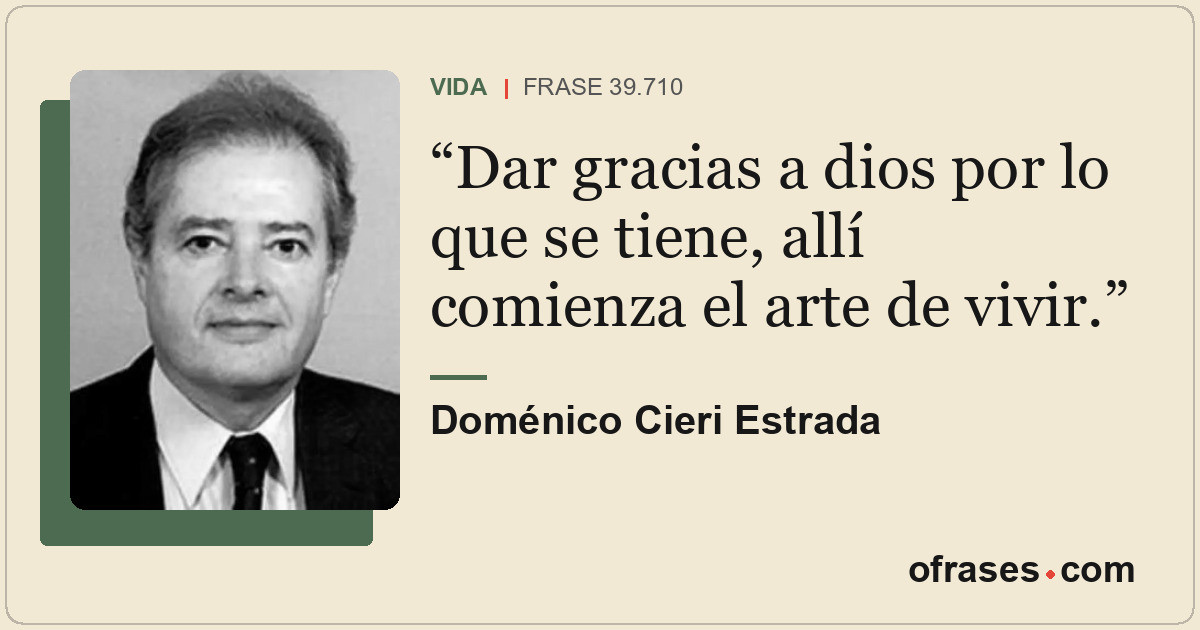 Dar gracias a dios por lo que se tiene, allí comienza el arte de vivir.