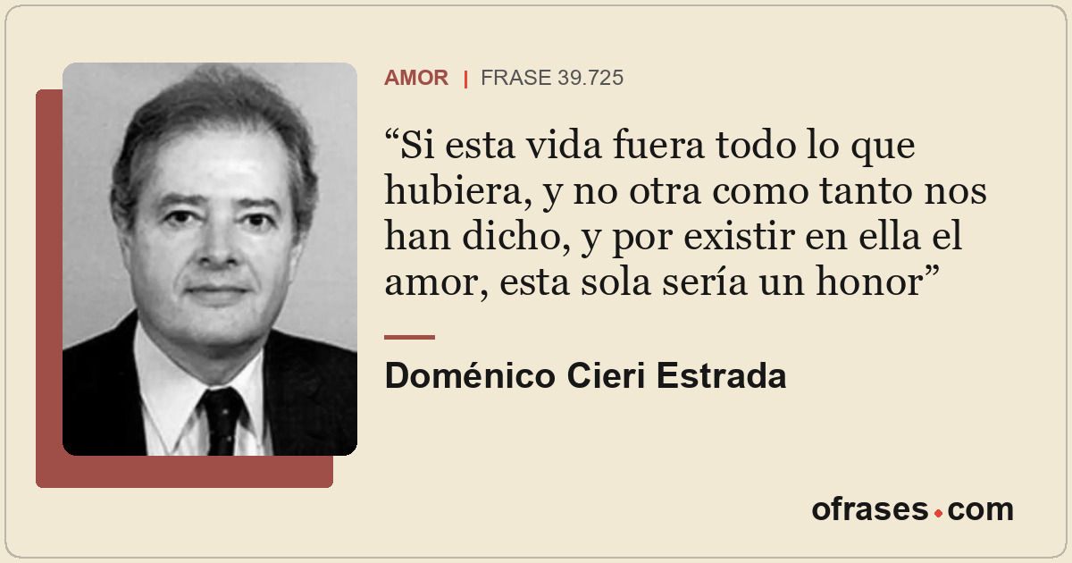 Si esta vida fuera todo lo que hubiera, y no otra como tanto nos han dicho, y po...