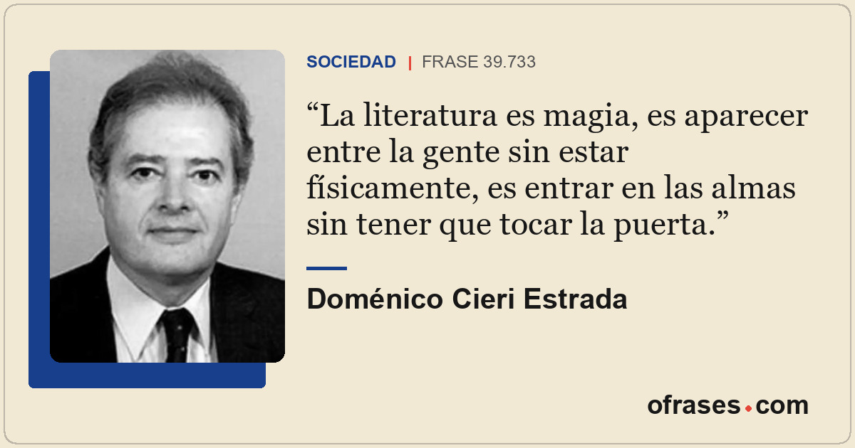 La literatura es magia, es aparecer entre la gente sin estar físicamente, es ent...