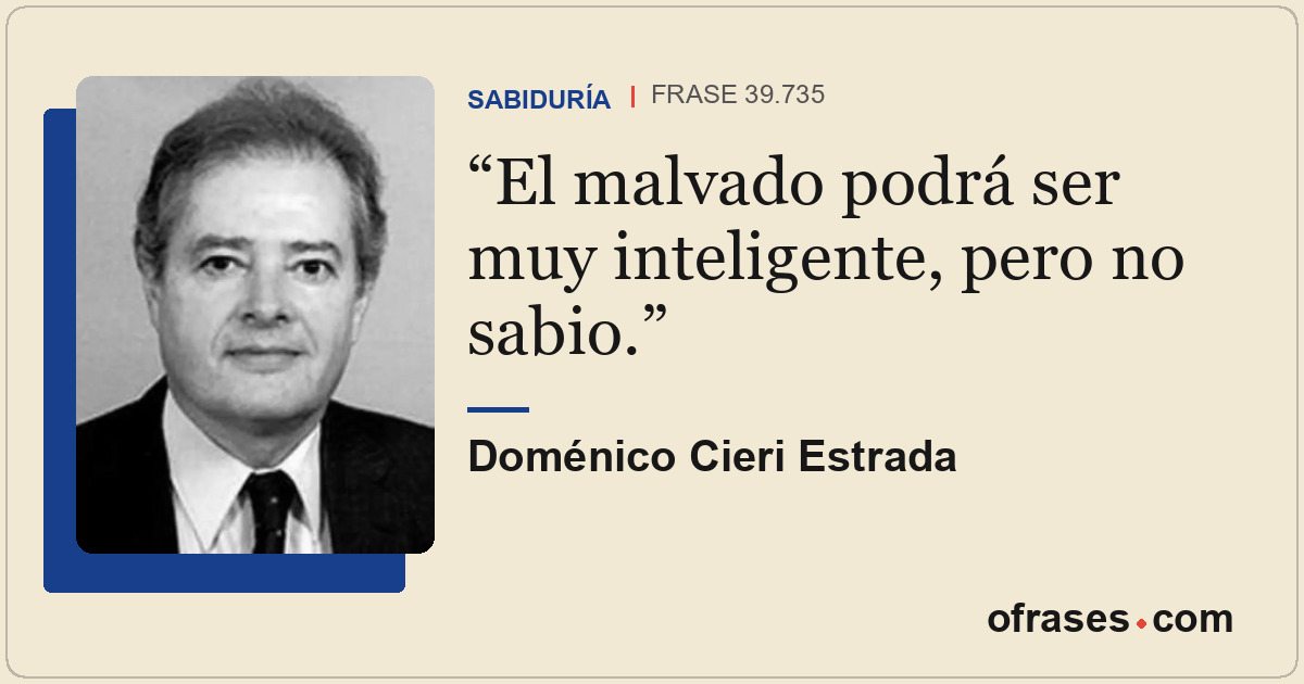 El malvado podrá ser muy inteligente, pero no sabio.