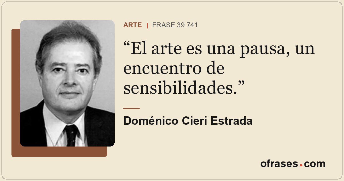 El arte es una pausa, un encuentro de sensibilidades.