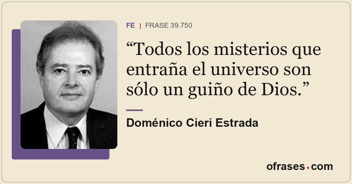 Todos los misterios que entraña el universo son sólo un guiño de Dios.