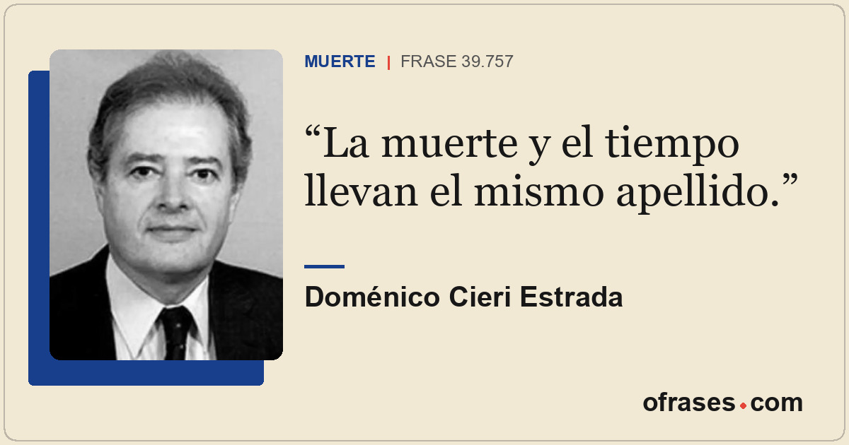 La muerte y el tiempo llevan el mismo apellido.