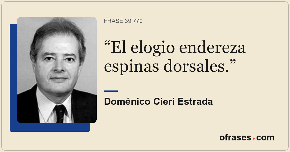 El elogio endereza espinas dorsales.