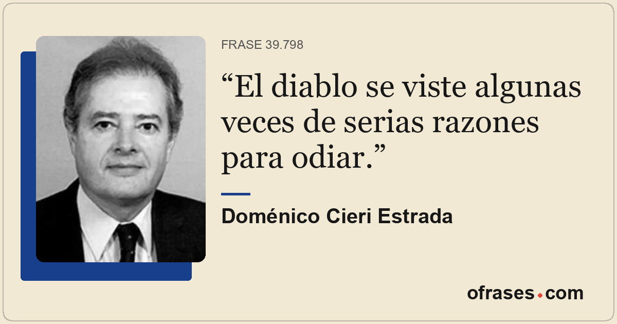 El diablo se viste algunas veces de serias razones para odiar.
