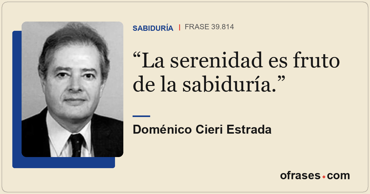 La serenidad es fruto de la sabiduría.