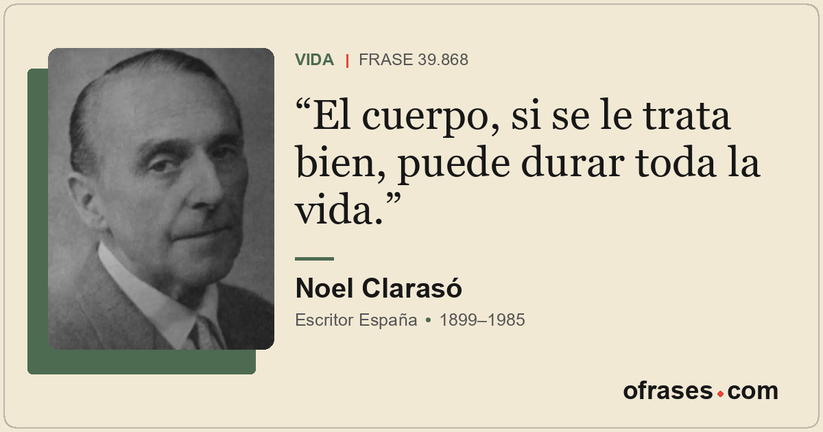 El cuerpo, si se le trata bien, puede durar toda la vida.