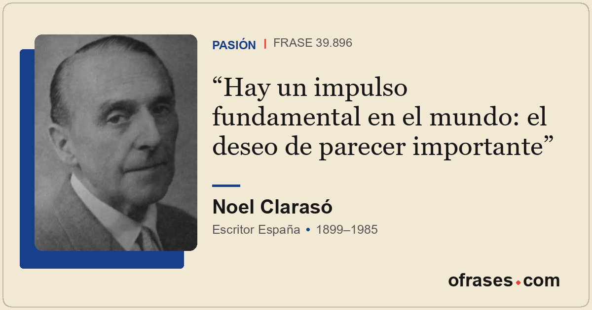 Hay un impulso fundamental en el mundo: el deseo de parecer importante