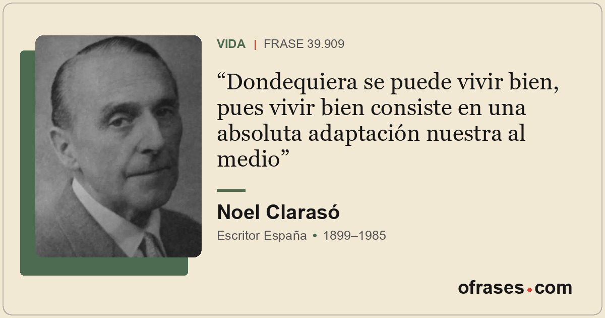 Dondequiera se puede vivir bien, pues vivir bien consiste en una absoluta adapta...
