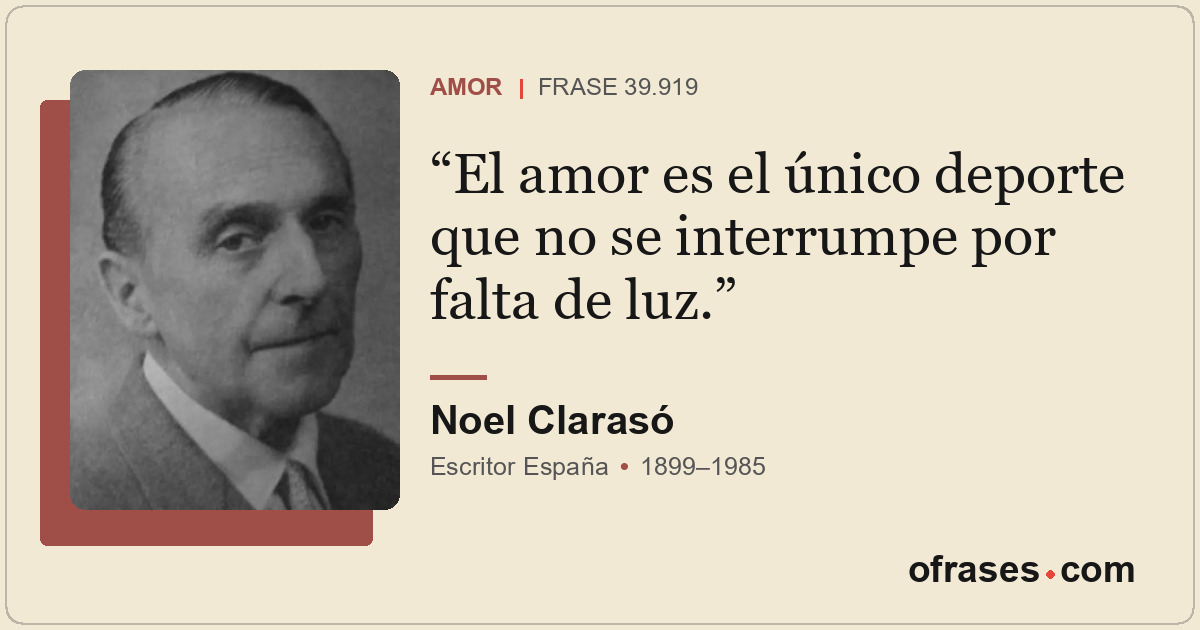 El amor es el único deporte que no se interrumpe por falta de luz.