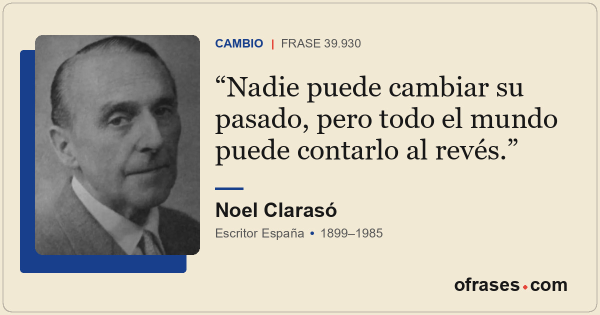 Nadie puede cambiar su pasado, pero todo el mundo puede contarlo al revés.