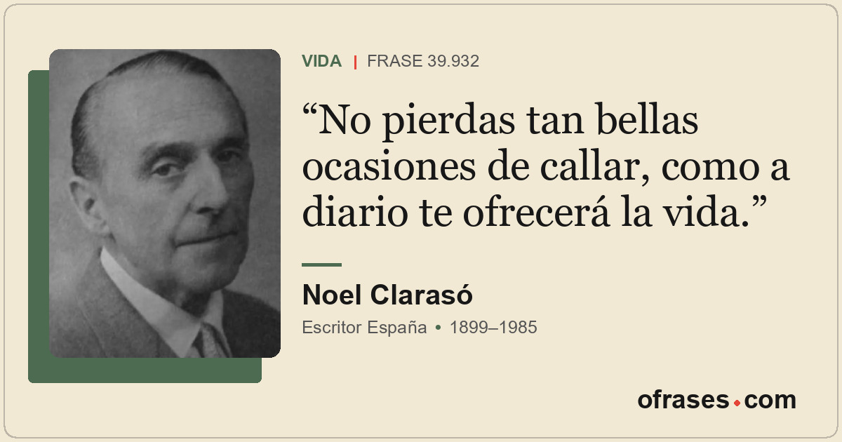 No pierdas tan bellas ocasiones de callar, como a diario te ofrecerá la vida.