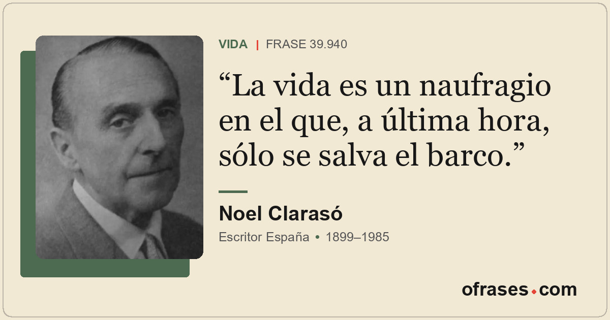 La vida es un naufragio en el que, a última hora, sólo se salva el barco.