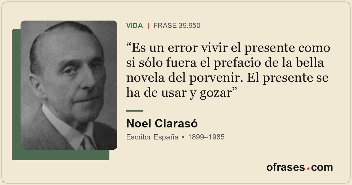 Es un error vivir el presente como si sólo fuera el prefacio de la bella novela...