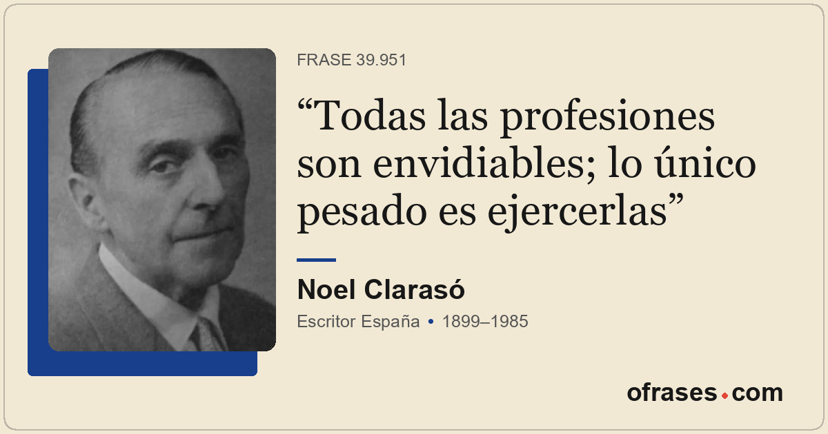 Todas las profesiones son envidiables; lo único pesado es ejercerlas