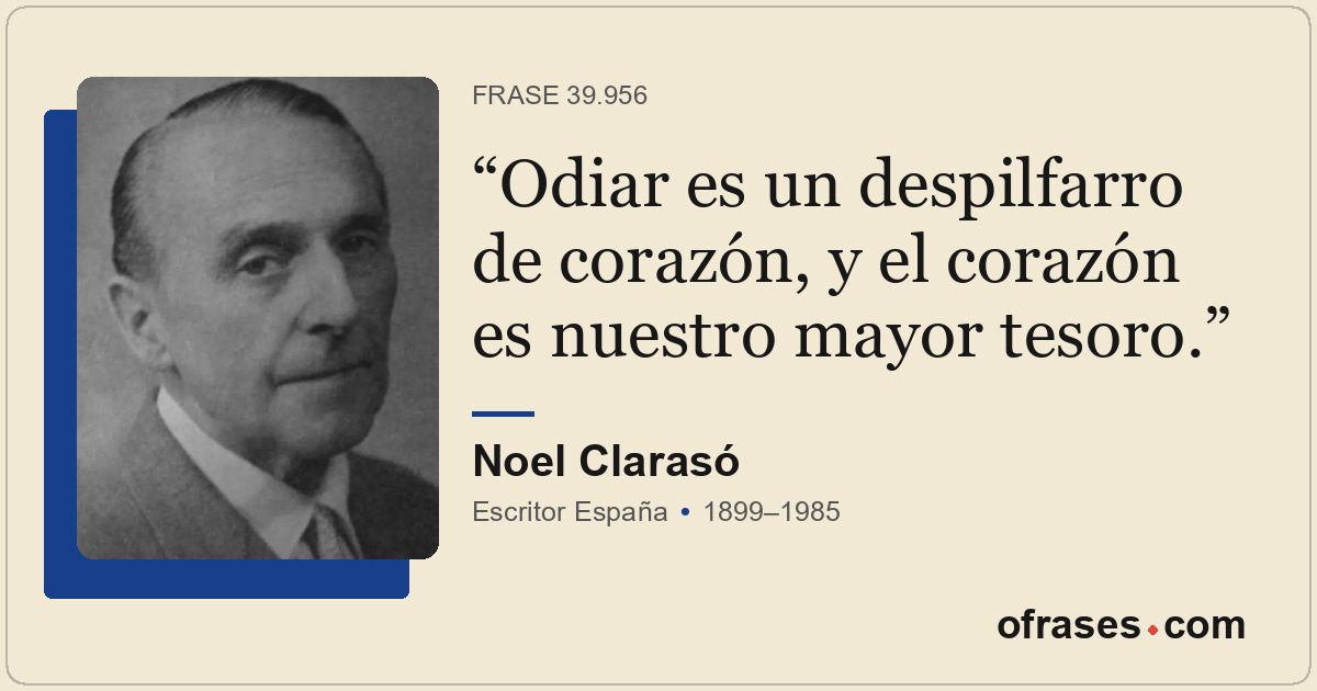 Odiar es un despilfarro de corazón, y el corazón es nuestro mayor tesoro.
