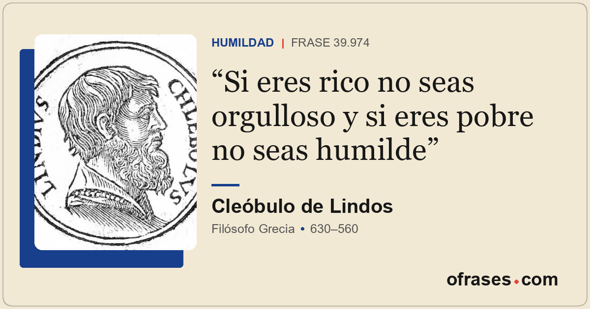 Si eres rico no seas orgulloso y si eres pobre no seas humilde