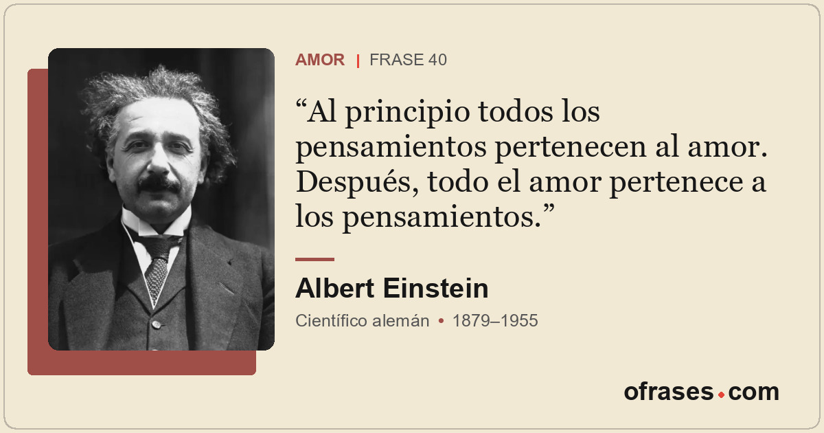 Al principio todos los pensamientos pertenecen al amor. Después, todo el amor pe...
