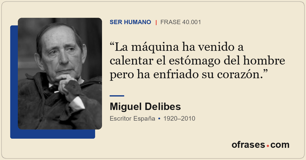 La máquina ha venido a calentar el estómago del hombre pero ha enfriado su coraz...