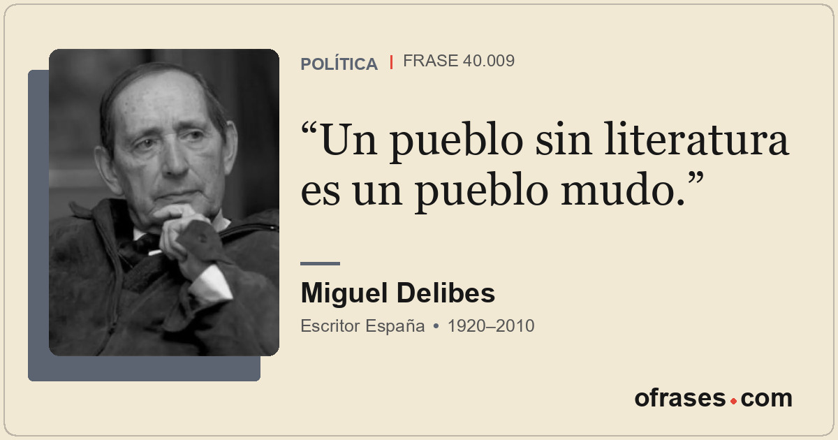 Un pueblo sin literatura es un pueblo mudo.