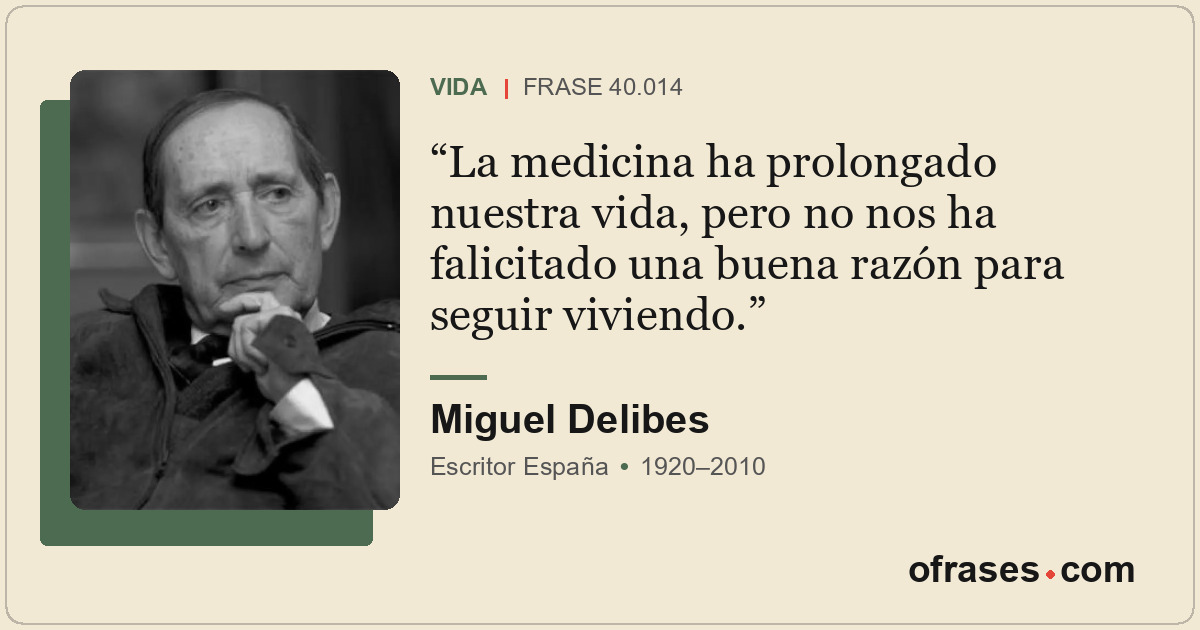 La medicina ha prolongado nuestra vida, pero no nos ha falicitado una buena razó...
