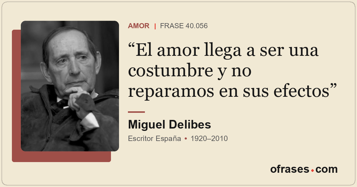 El amor llega a ser una costumbre y no reparamos en sus efectos