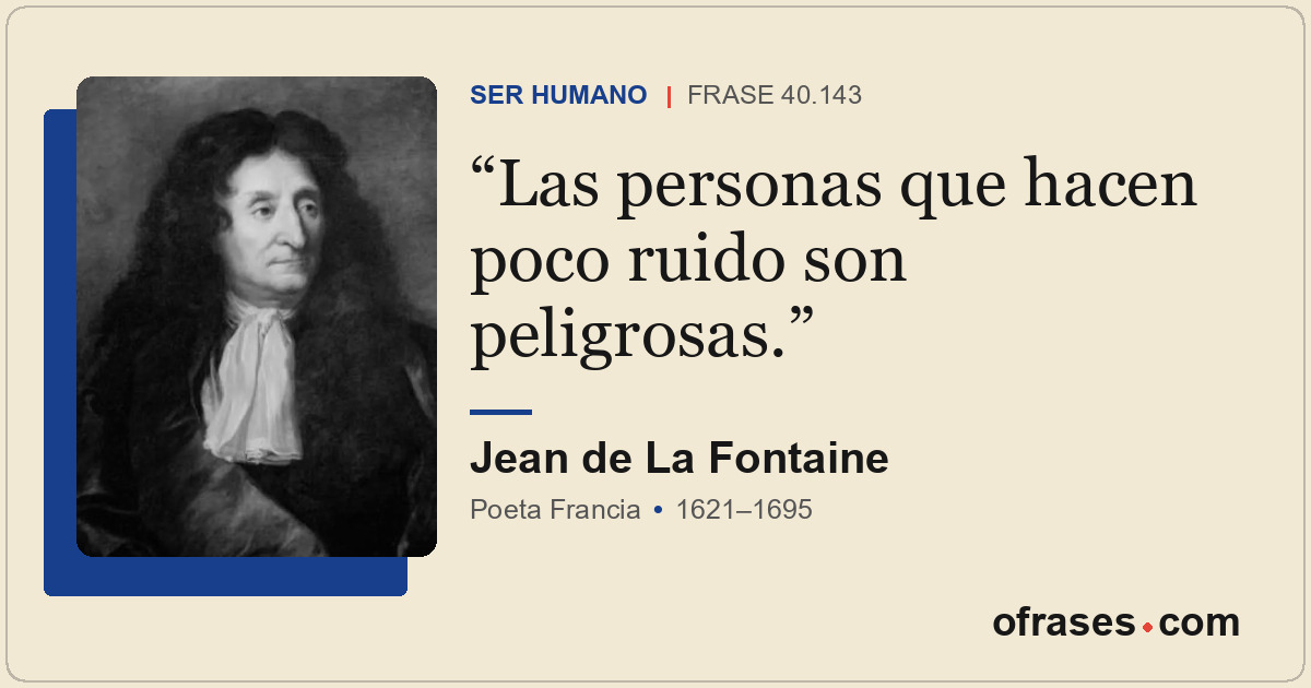 Las personas que hacen poco ruido son peligrosas.
