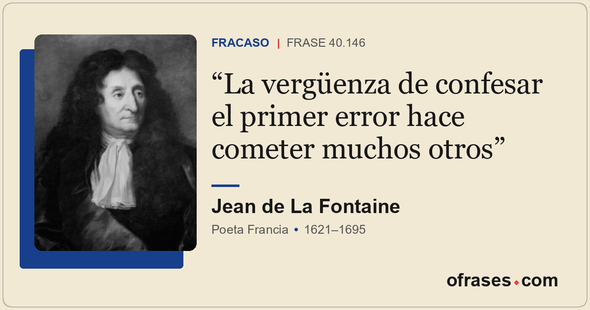 La vergüenza de confesar el primer error hace cometer muchos otros