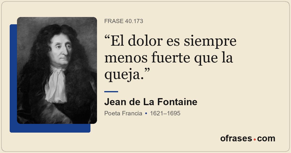 El dolor es siempre menos fuerte que la queja.