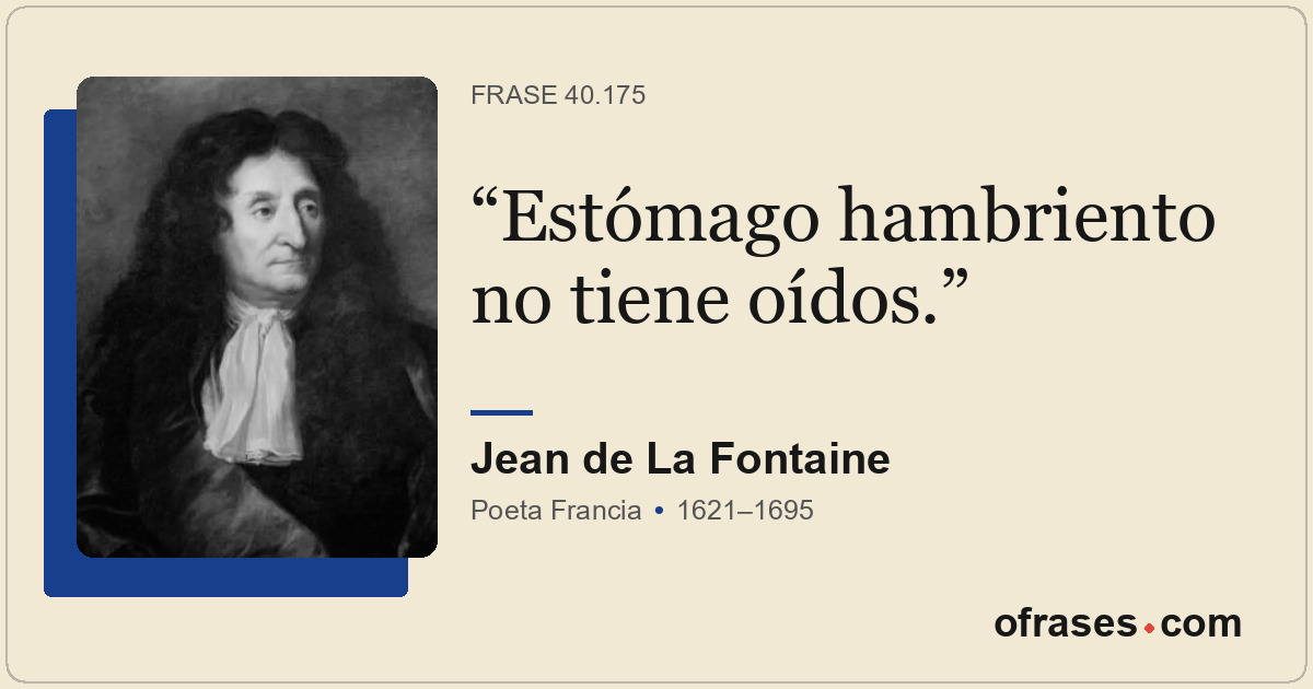 Estómago hambriento no tiene oídos.