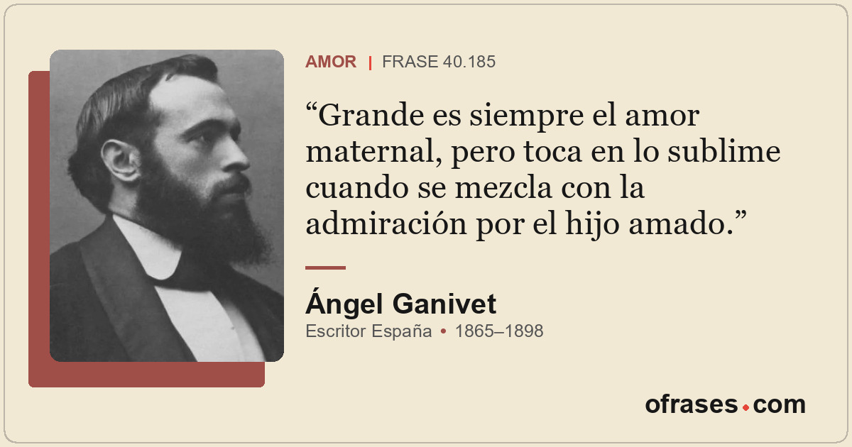 Grande es siempre el amor maternal, pero toca en lo sublime cuando se mezcla con...