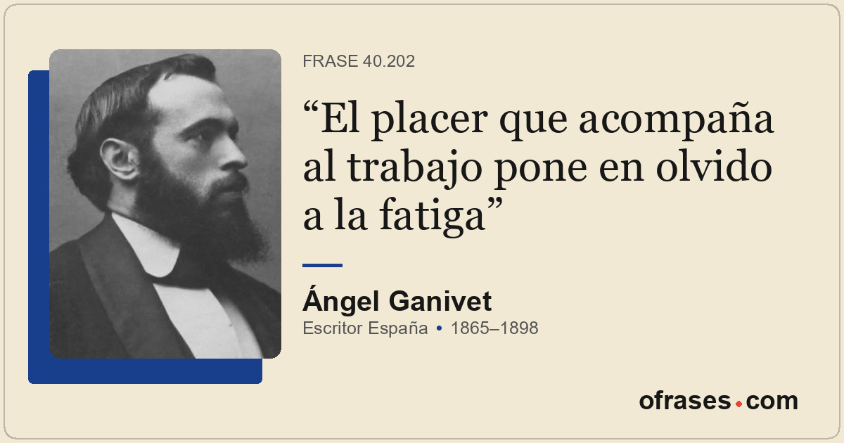 El placer que acompaña al trabajo pone en olvido a la fatiga