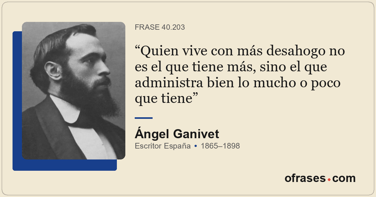 Quien vive con más desahogo no es el que tiene más, sino el que administra bien...
