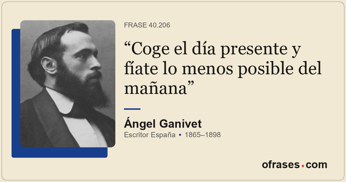 Coge el día presente y fíate lo menos posible del mañana